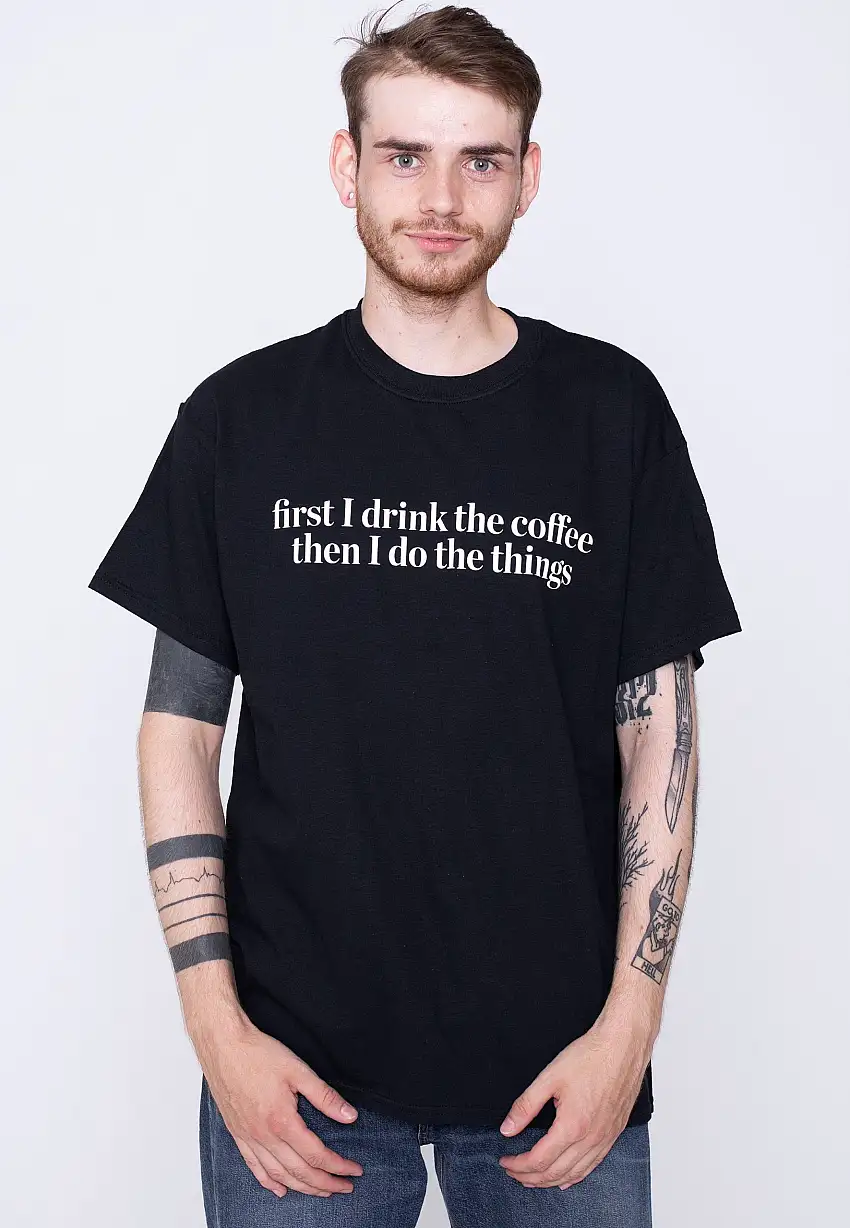 Dancitee - First I Drink The Coffee - T-Shirt